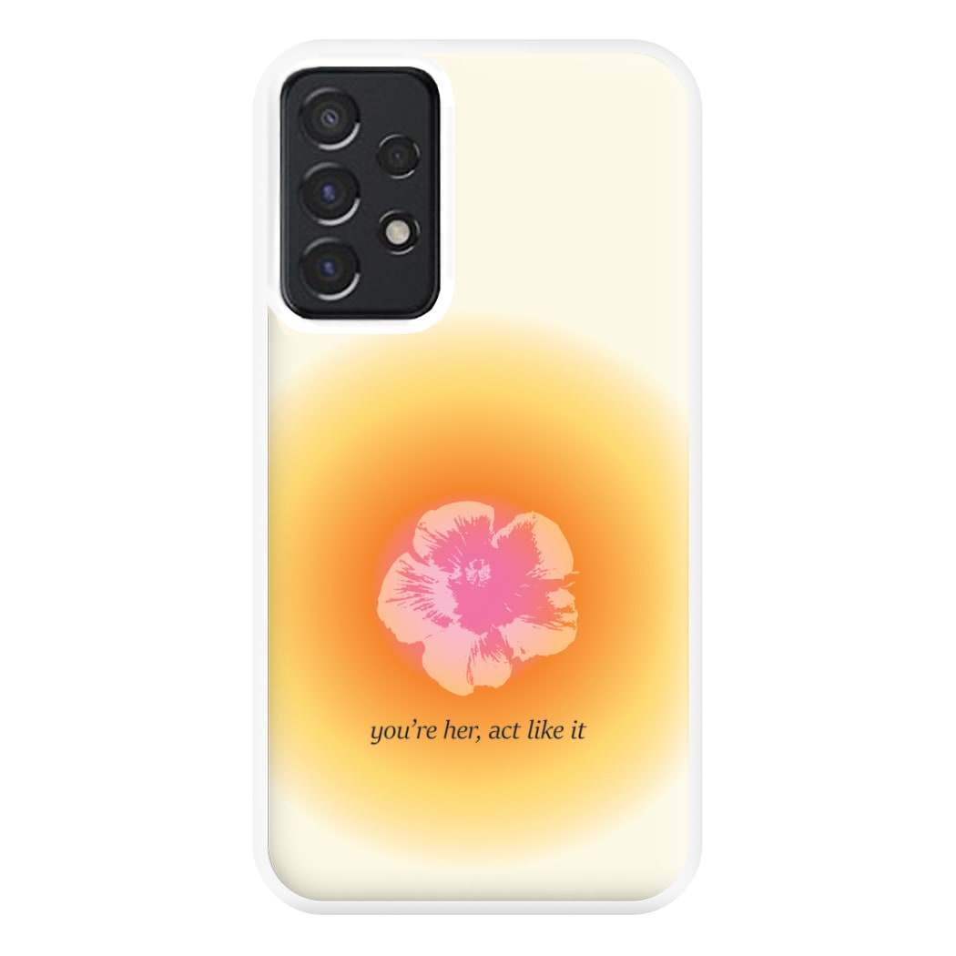 You're Her, Act Like It Phone Case for Galaxy A52 / A52s