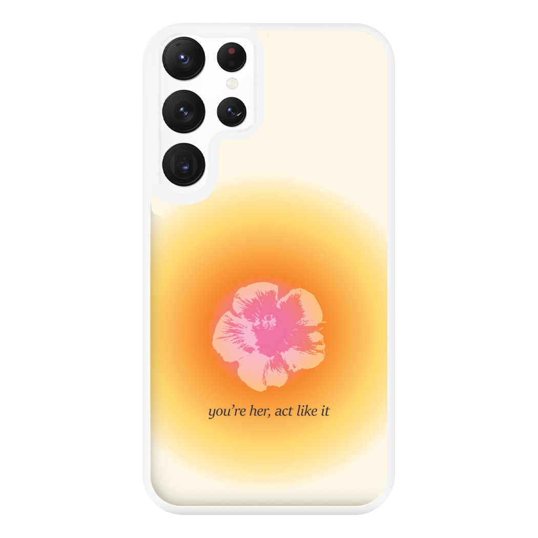 You're Her, Act Like It Phone Case for Galaxy S22 Ultra