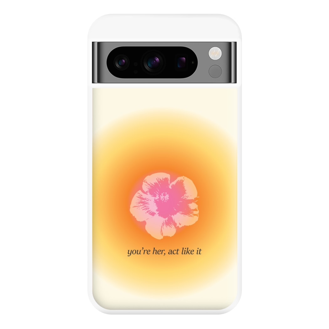You're Her, Act Like It Phone Case for Google Pixel 8 Pro