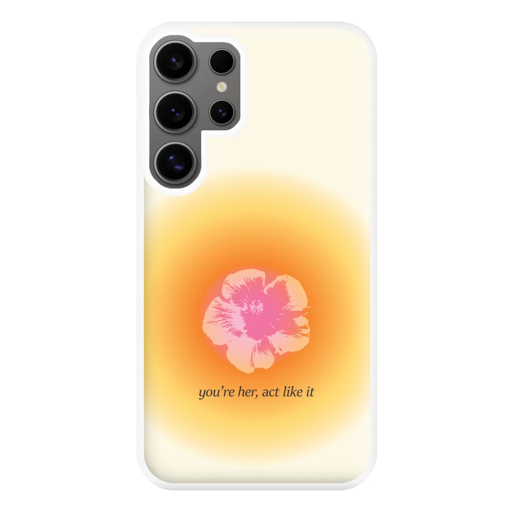 You're Her, Act Like It Phone Case for Galaxy S24 Ultra