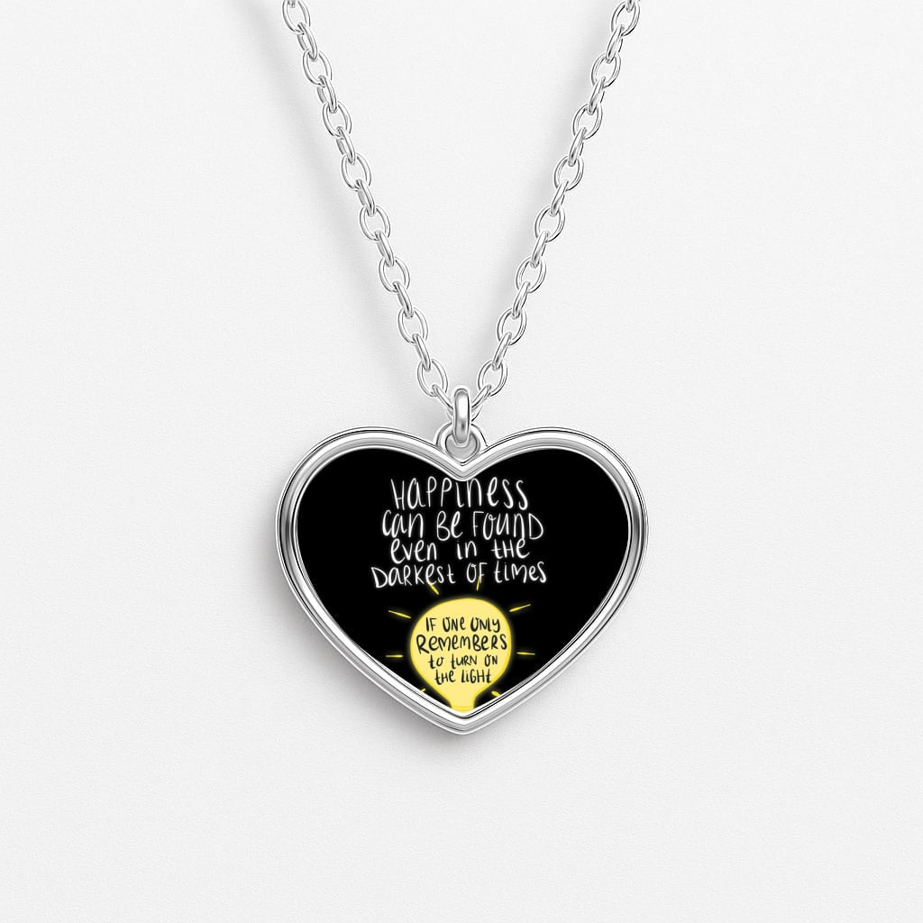 Happiness Can Be Found In The Darkest of Times Heart Necklace