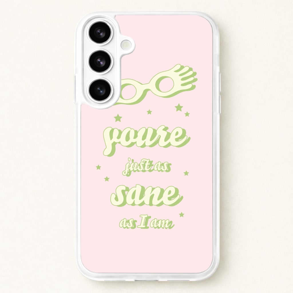 You're Just As Sane As I Am Phone Case for Galaxy S26