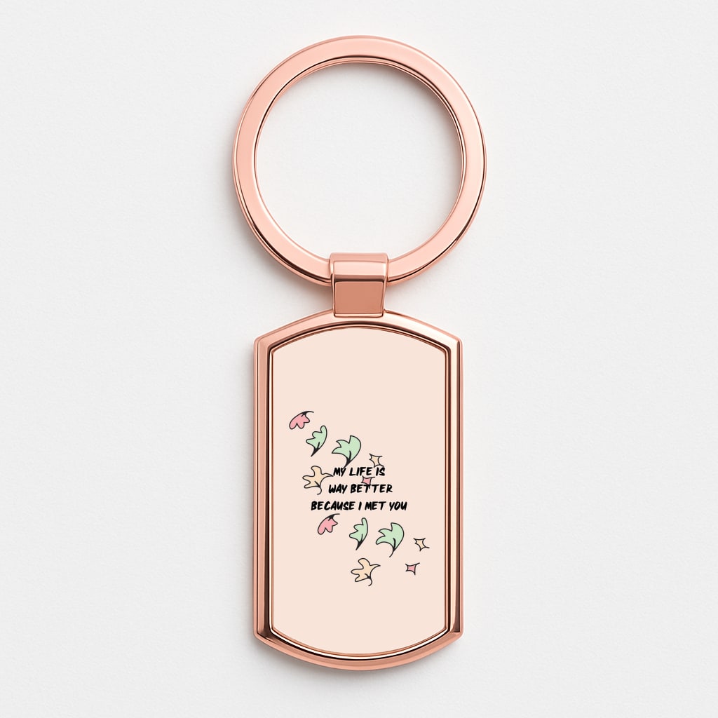My Life Is Way Better Because I Met You - Heart TV Rose Gold Keyring