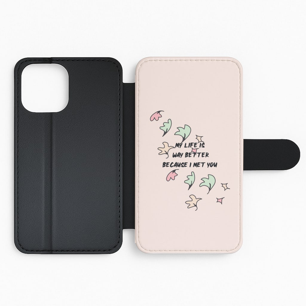 My Life Is Way Better Because I Met You - Heart TV Flip Phone Case
