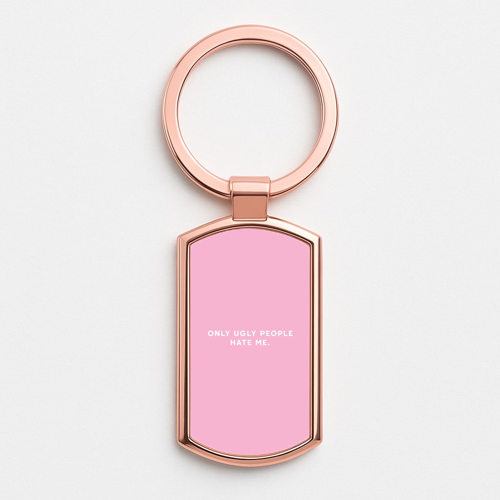 Only Ugly People Hate Me - Summer Quotes Rose Gold Keyring