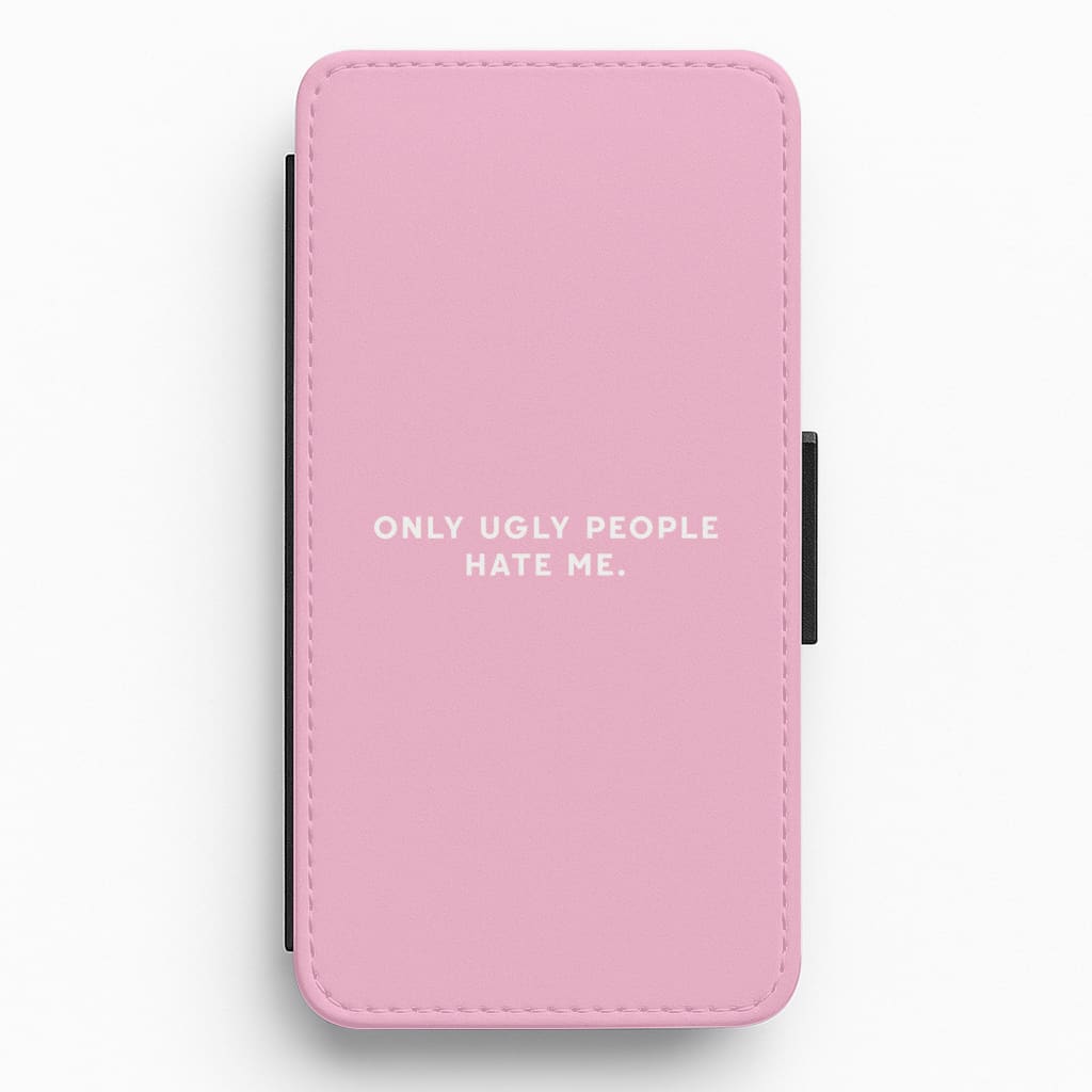 Only Ugly People Hate Me - Summer Quotes Flip / Wallet Phone Case