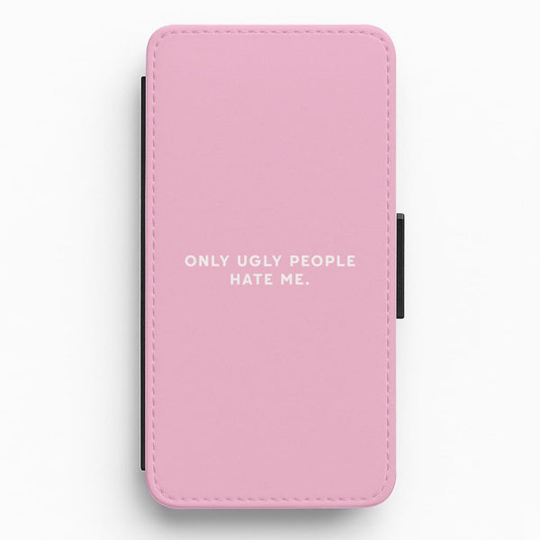 Only Ugly People Hate Me - Summer Quotes Flip / Wallet Phone Case