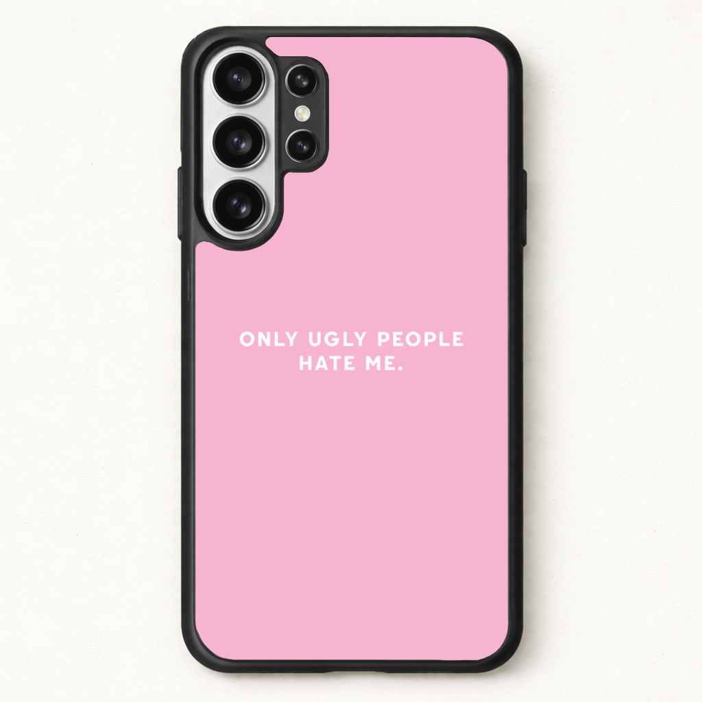 Only Ugly People Hate Me - Summer Quotes Phone Case for Galaxy S26 Ultra