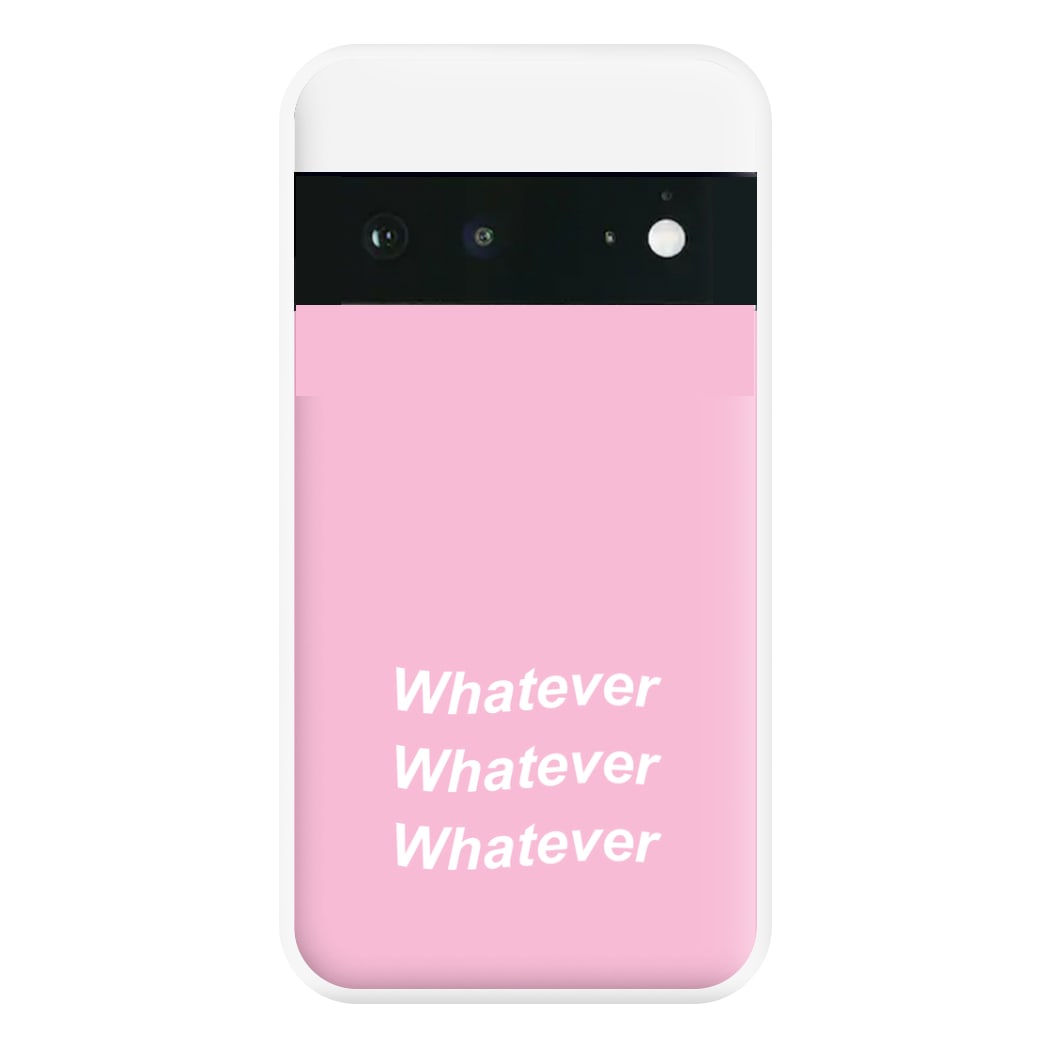 Whatever, Whatever, Whatever Phone Case for Google Pixel 6a