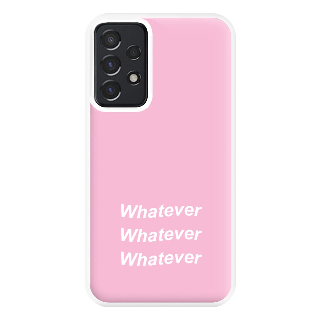 Whatever, Whatever, Whatever Phone Case for Galaxy A52 / A52s