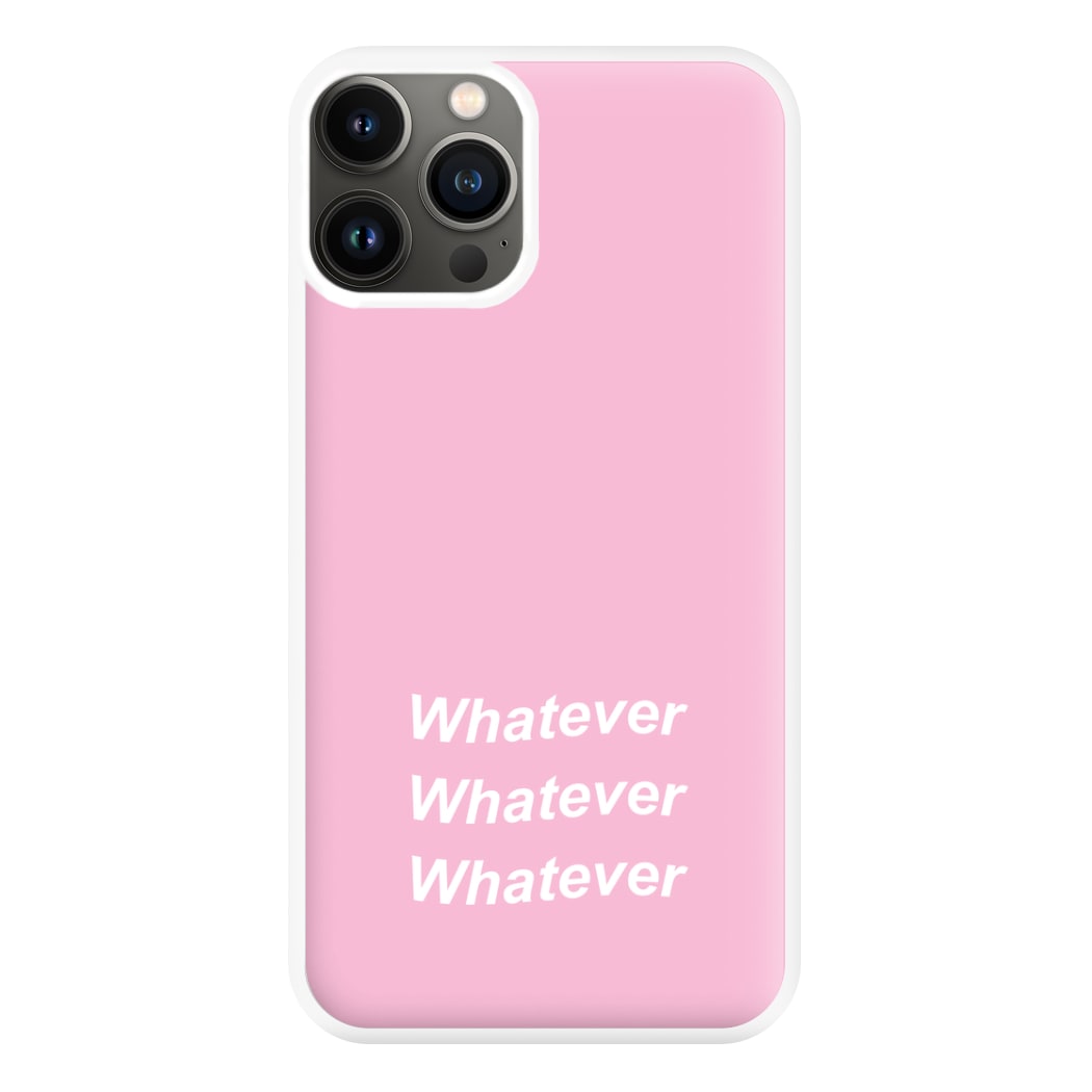 Whatever, Whatever, Whatever Phone Case for iPhone 11 Pro Max