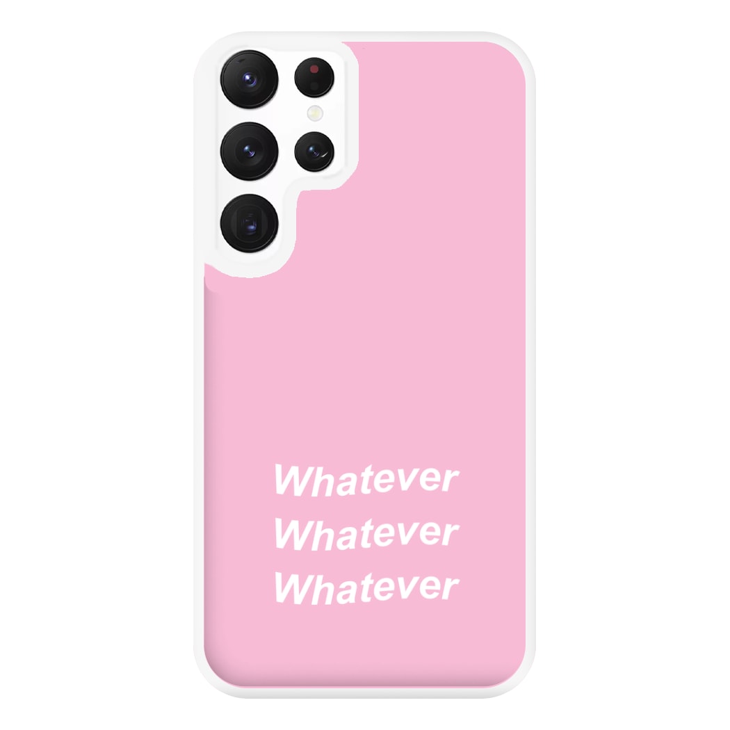 Whatever, Whatever, Whatever Phone Case for Galaxy S22 Ultra
