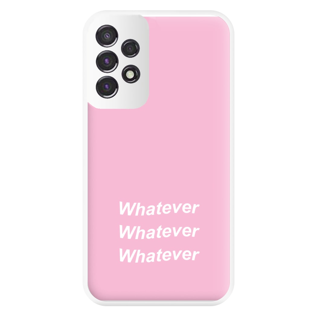 Whatever, Whatever, Whatever Phone Case for Galaxy A53