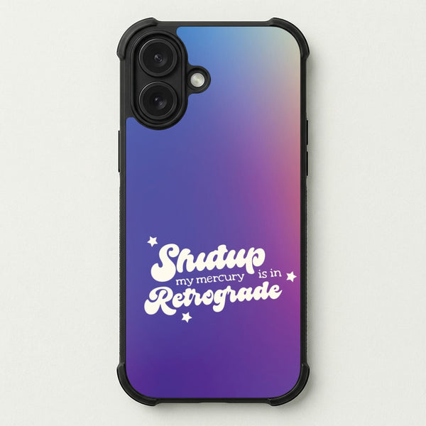 Shutup My Mercury Is In Retrograde Phone Case — Bumper case