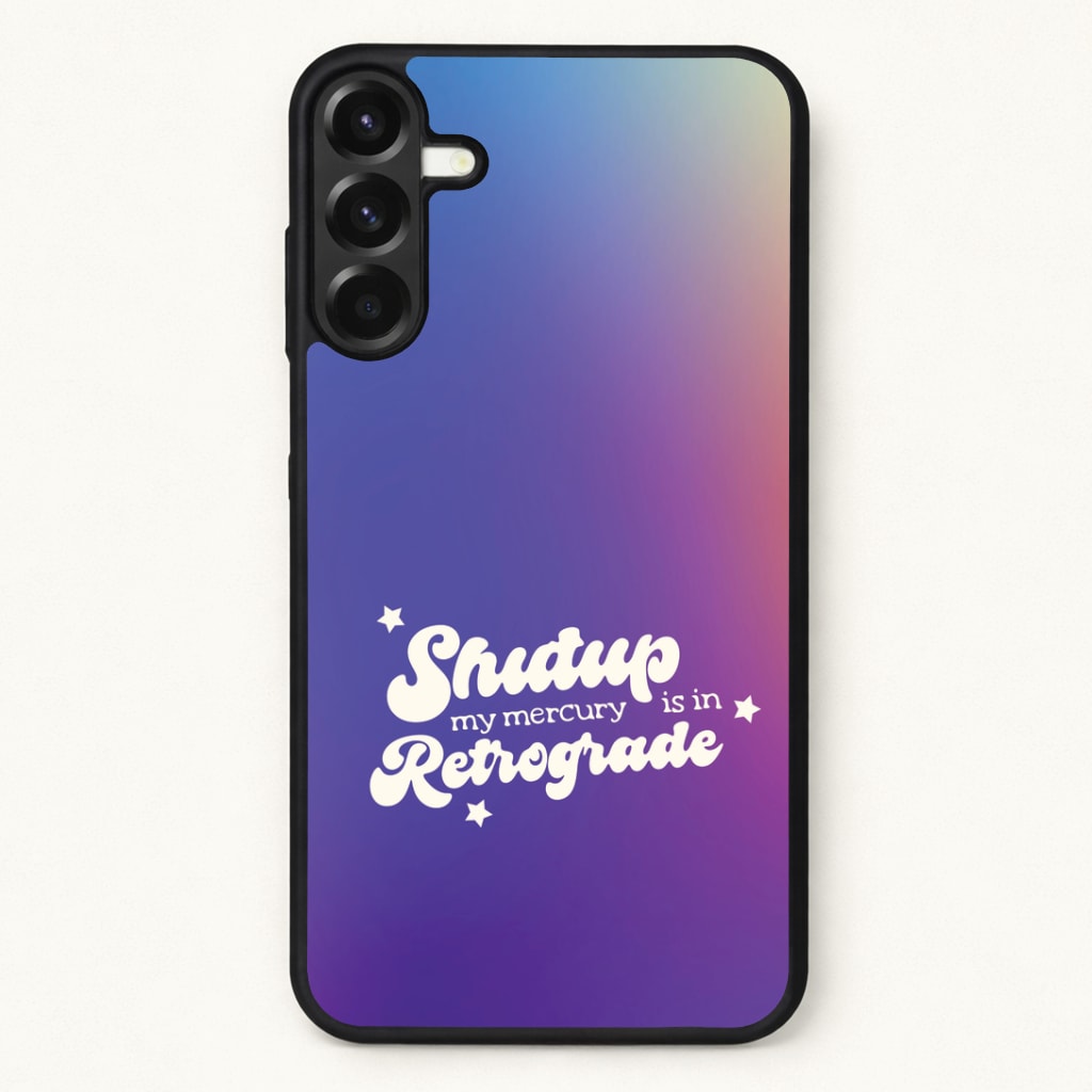 Shutup My Mercury Is In Retrograde Phone Case for Galaxy A17