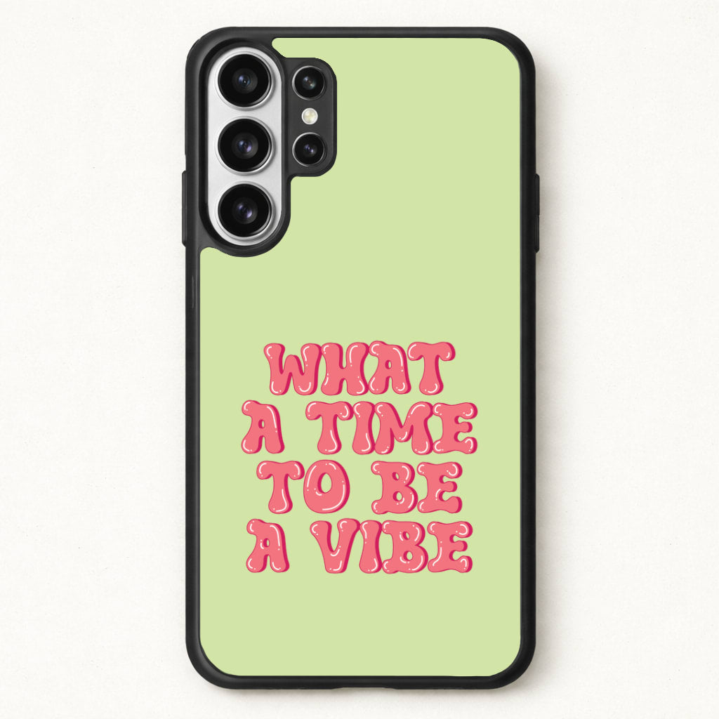 What A Time To Be A Vibe - Aesthetic Quote Phone Case for Galaxy S26 Ultra