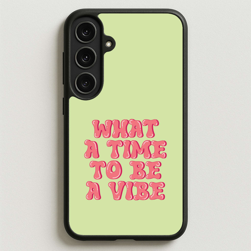 What A Time To Be A Vibe - Aesthetic Quote Phone Case for Galaxy S25FE