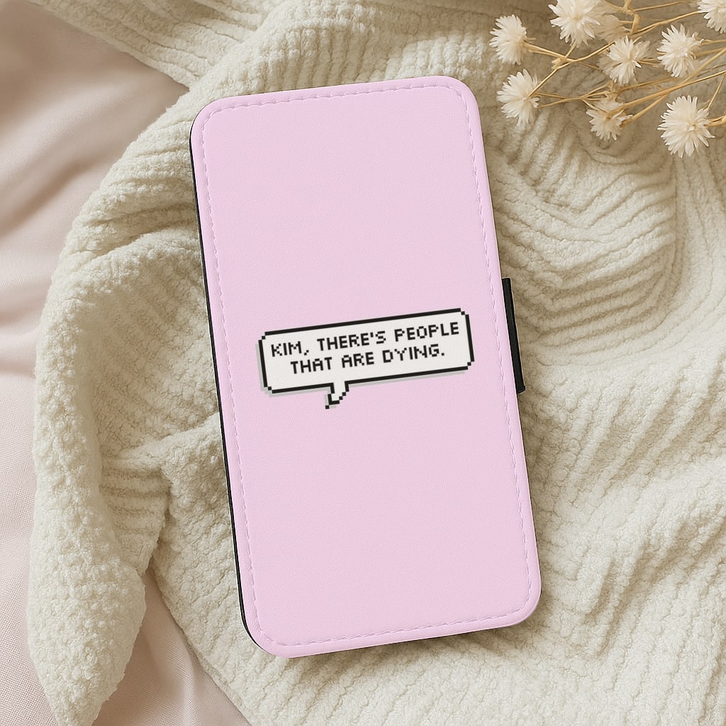 Kim, There's People That Are Dying Flip Wallet Phone Case
