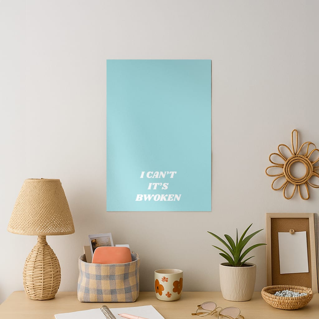 I Can't It's Bwoken Art Print