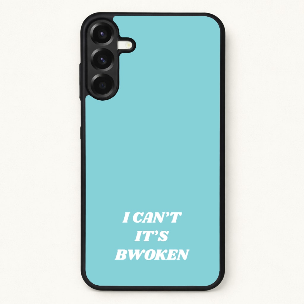 I Can't It's Bwoken Phone Case for Galaxy A37