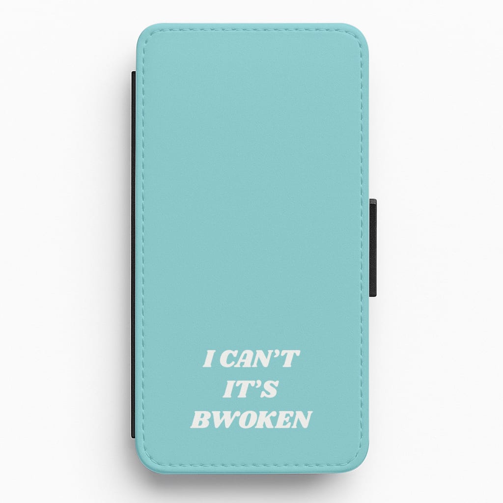 I Can't It's Bwoken Flip / Wallet Phone Case