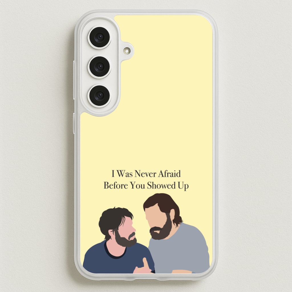 I Was Never Afraid Before You Showed Up Phone Case for Galaxy S25FE