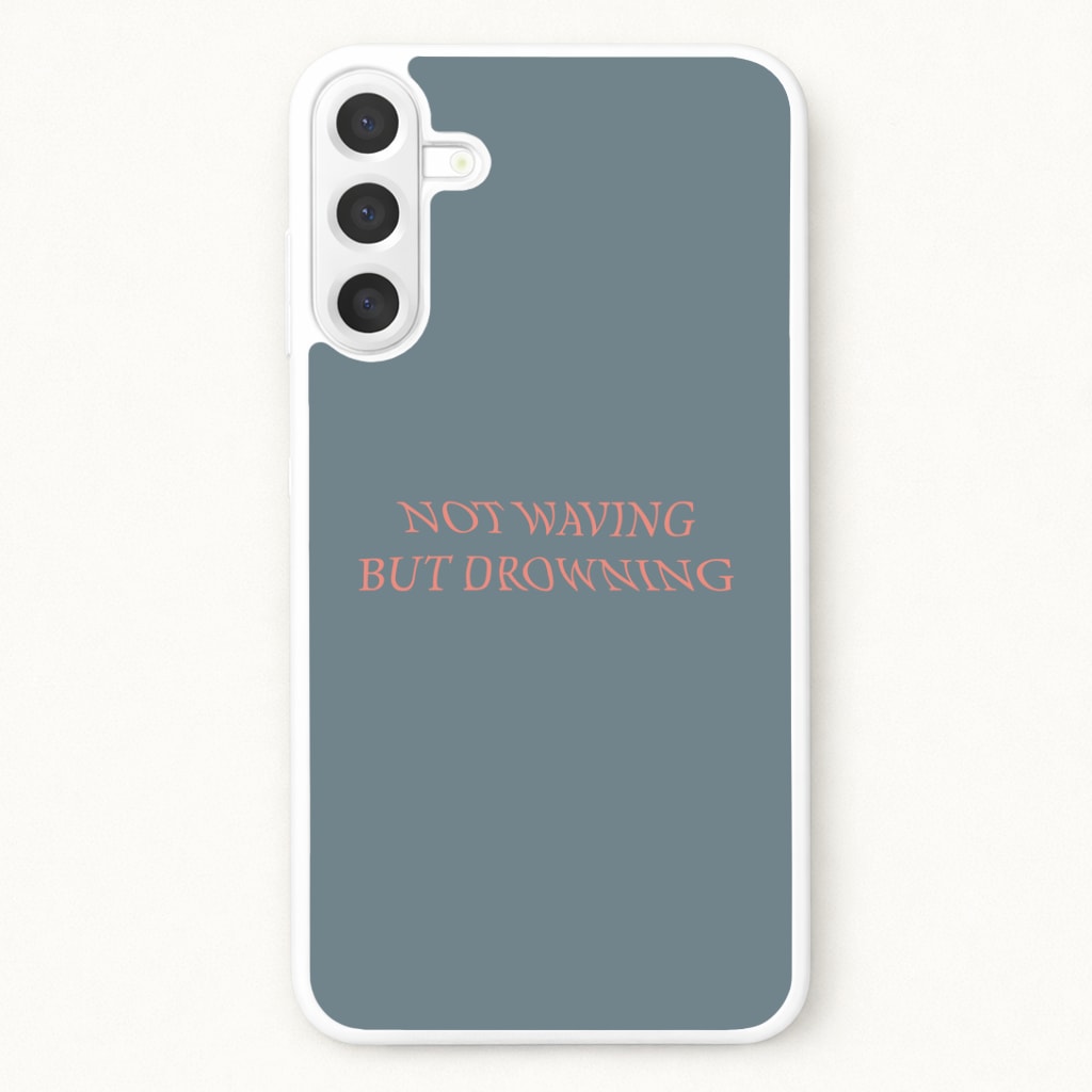 Not Waving But Drowning - Phone Case for Galaxy A57