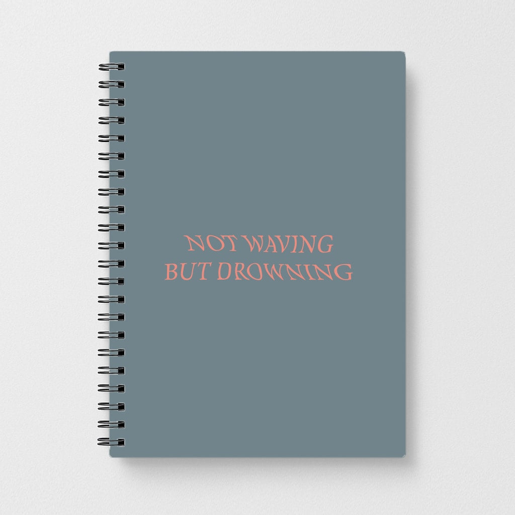 Not Waving But Drowning - Notebook