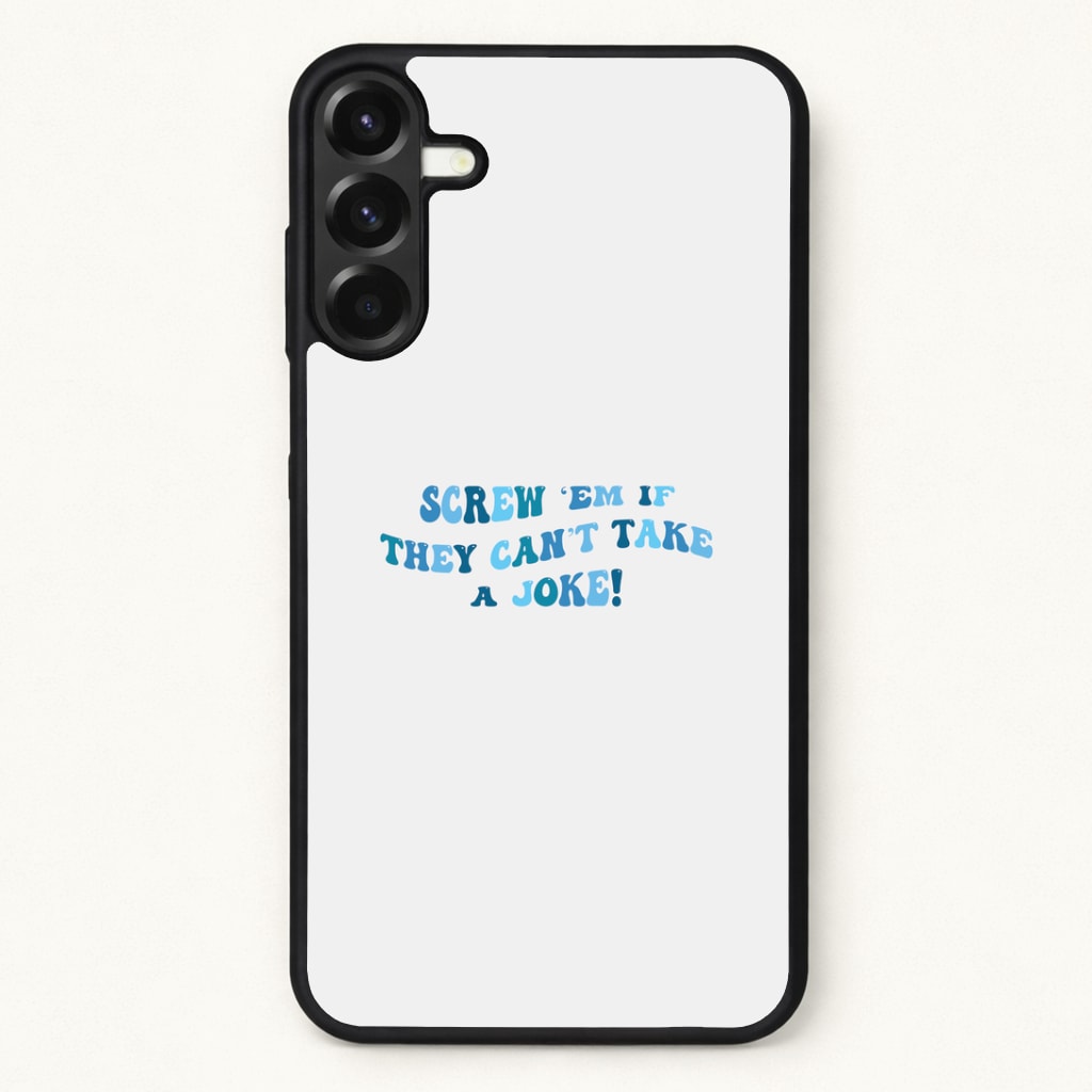 Screw Em If They Can't Take A Joke Phone Case for Galaxy A37