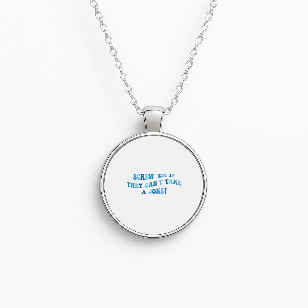 Screw Em If They Can't Take A Joke Circle Necklace