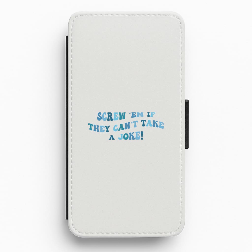 Screw Em If They Can't Take A Joke Flip / Wallet Phone Case