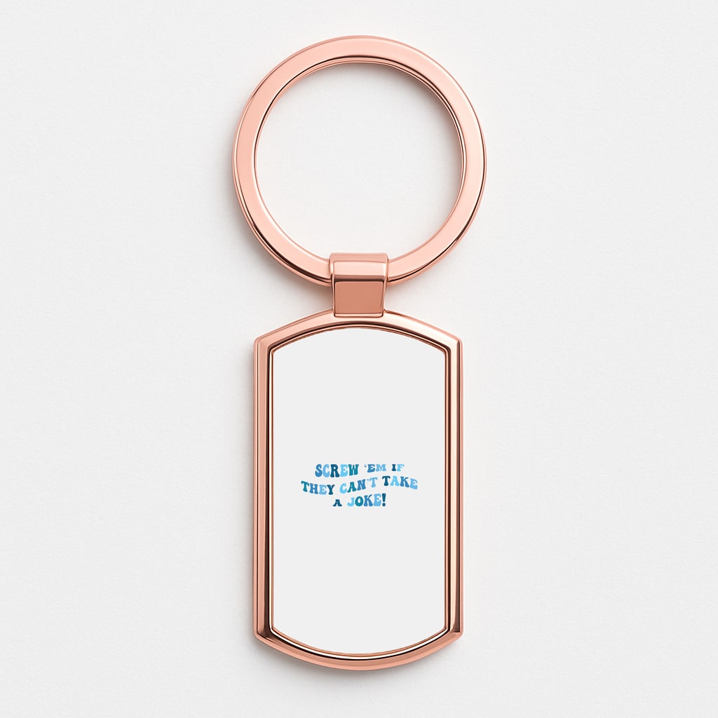Screw Em If They Can't Take A Joke Rose Gold Keyring