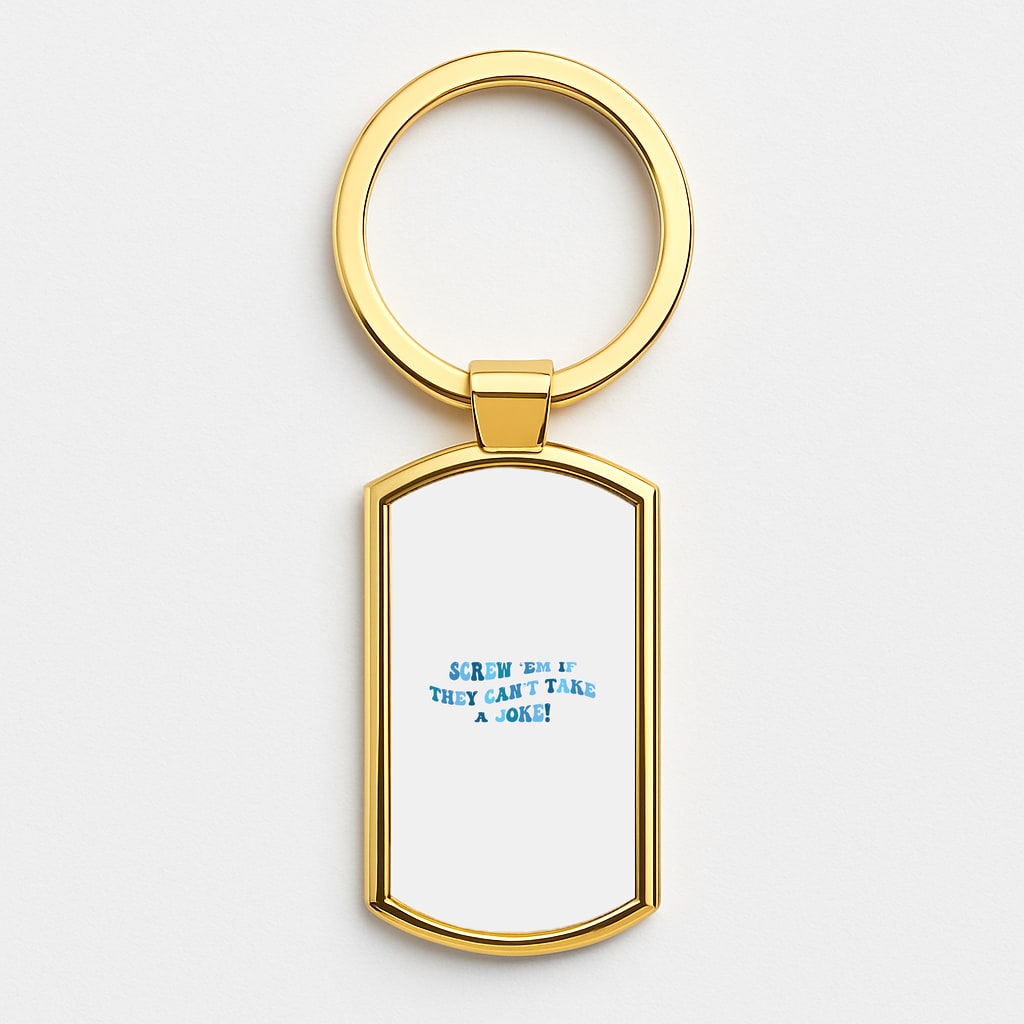 Screw Em If They Can't Take A Joke Gold Keyring