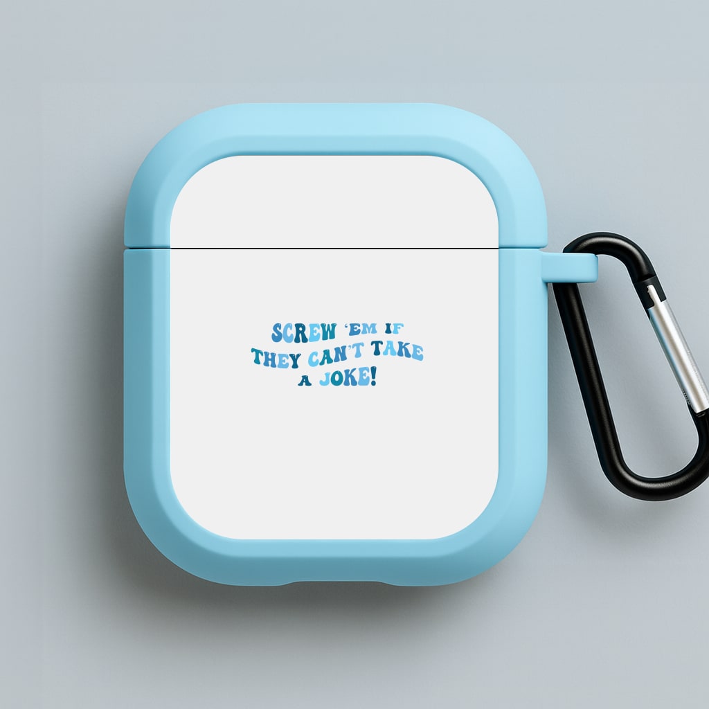 Screw Em If They Can't Take A Joke Blue AirPods Case