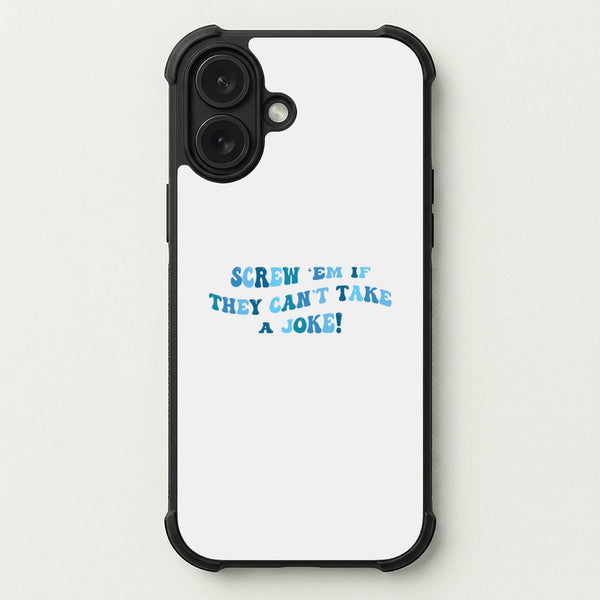 Screw Em If They Can't Take A Joke Phone Case — Bumper case