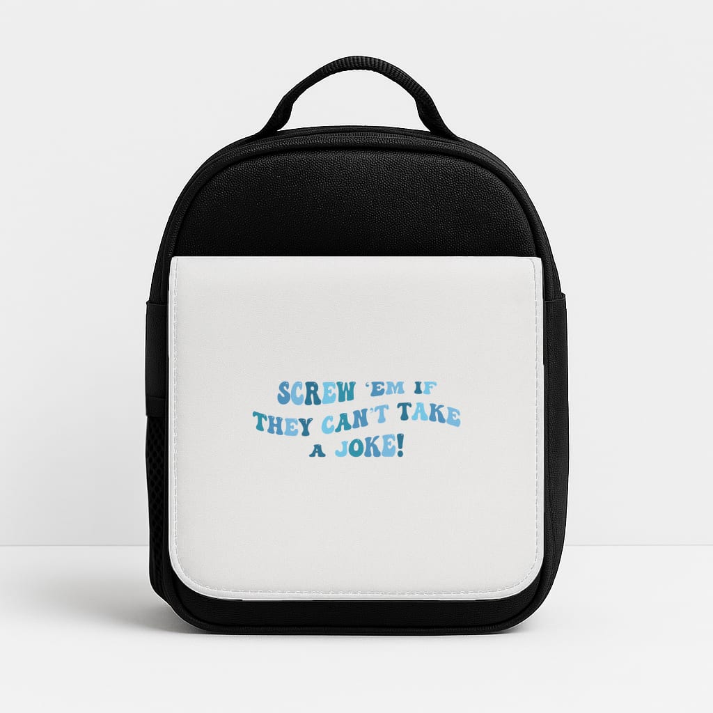 Screw Em If They Can't Take A Joke Insulated Lunchbox