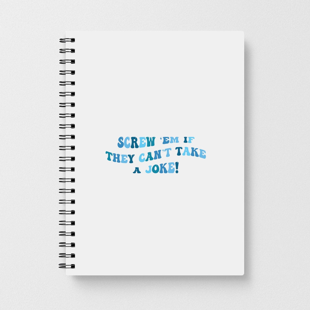 Screw Em If They Can't Take A Joke Notebook