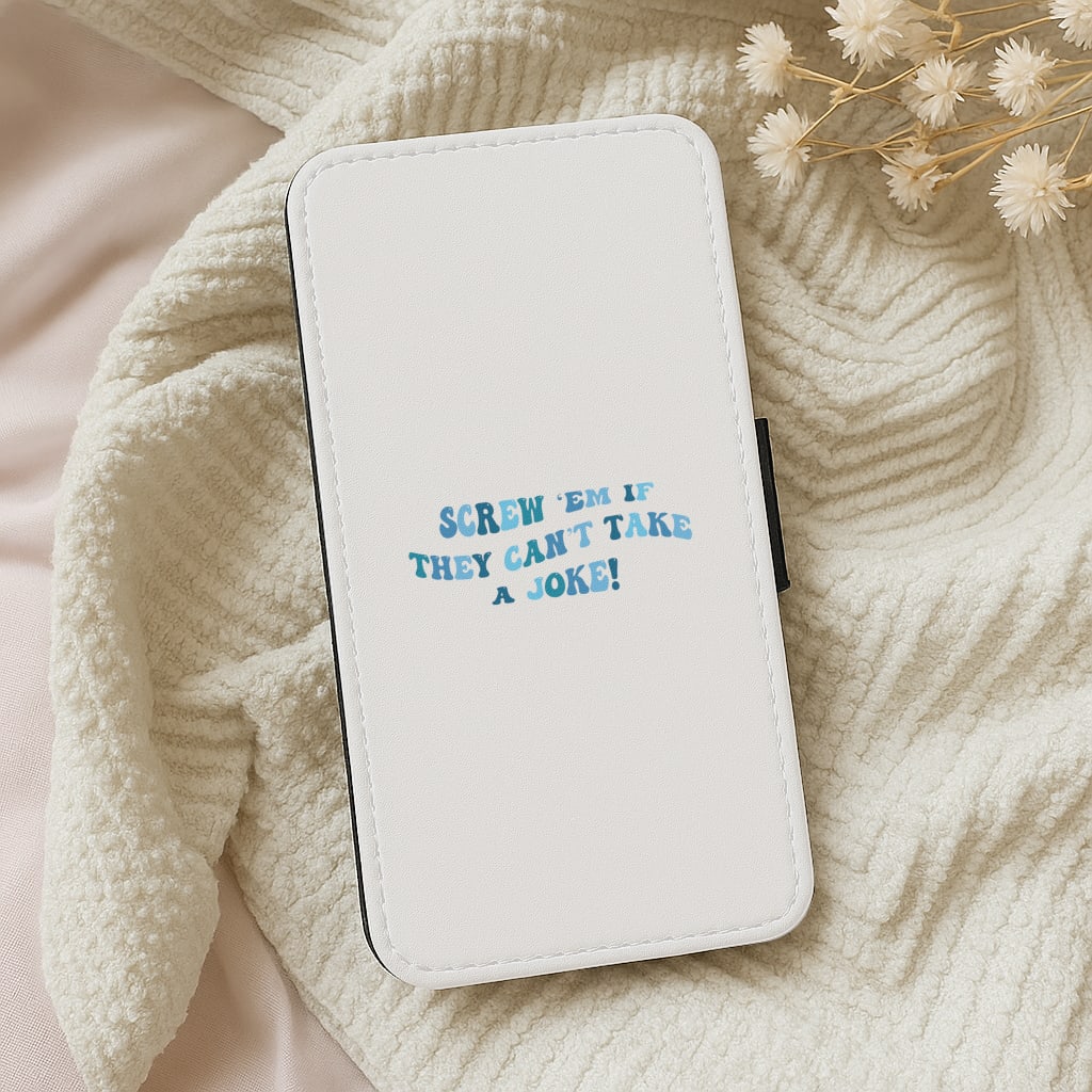 Screw Em If They Can't Take A Joke Wallet Phone Case
