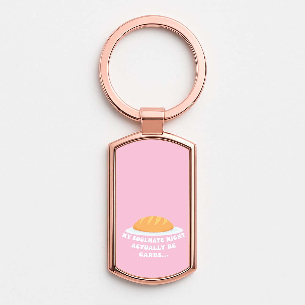 My Soulmate Might Actually Be Carbs Rose Gold Keyring