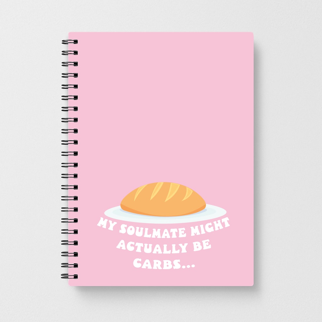 My Soulmate Might Actually Be Carbs Notebook