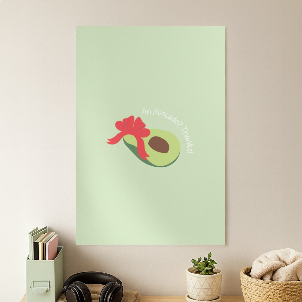 An Avocado? Thanks! - Memes Poster