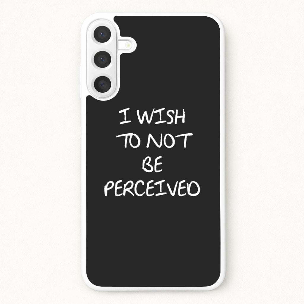 I Wish To Not Be Perceived Phone Case for Galaxy A57