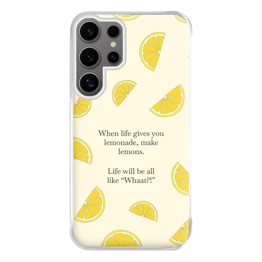 When Life Gives You Lemonade, Make Lemons Phone Case for Galaxy S24 Ultra