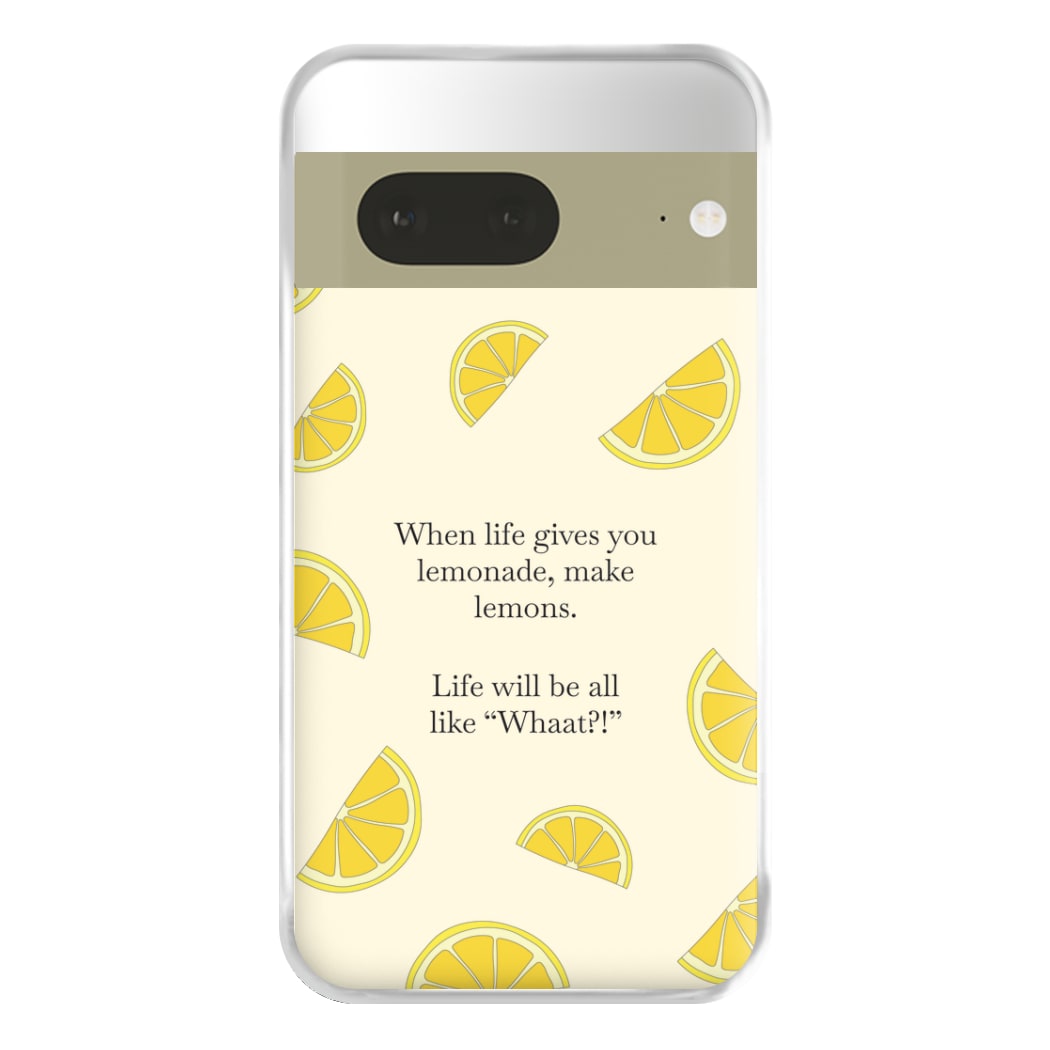 When Life Gives You Lemonade, Make Lemons Phone Case for Google Pixel 7a