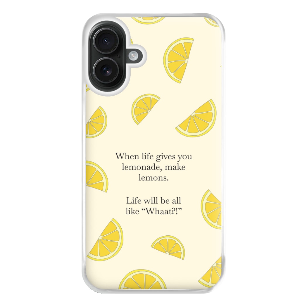 When Life Gives You Lemonade, Make Lemons Phone Case for iPhone 16 Plus