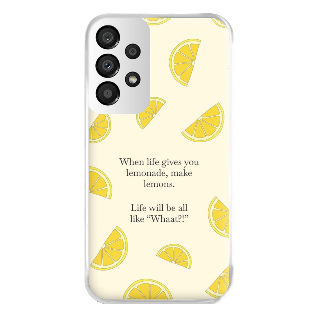 When Life Gives You Lemonade, Make Lemons Phone Case for Galaxy A33