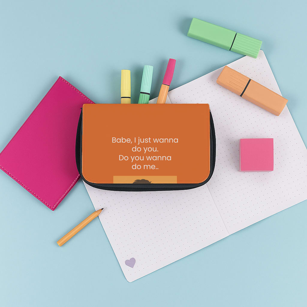 Babe I Just Wanna.. Pencil Case