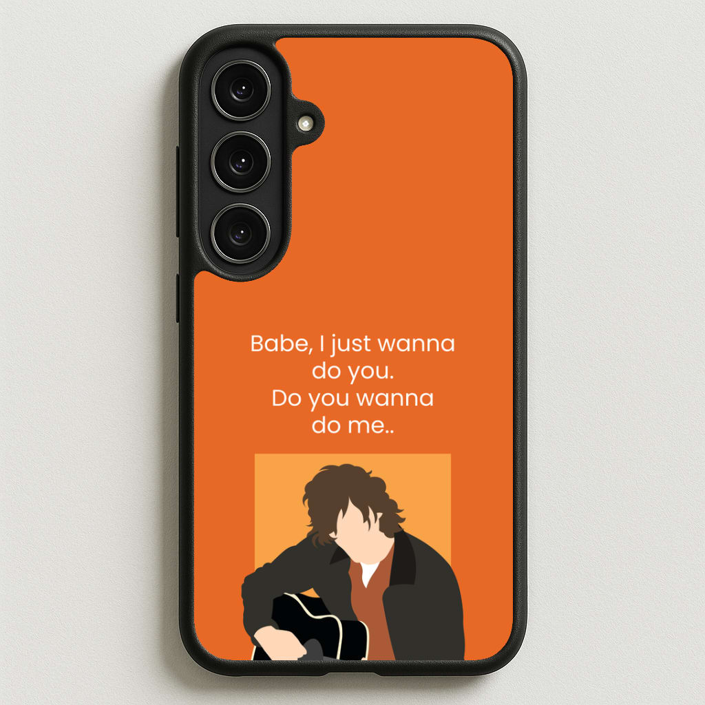 Babe I Just Wanna.. Phone Case for Galaxy S25FE