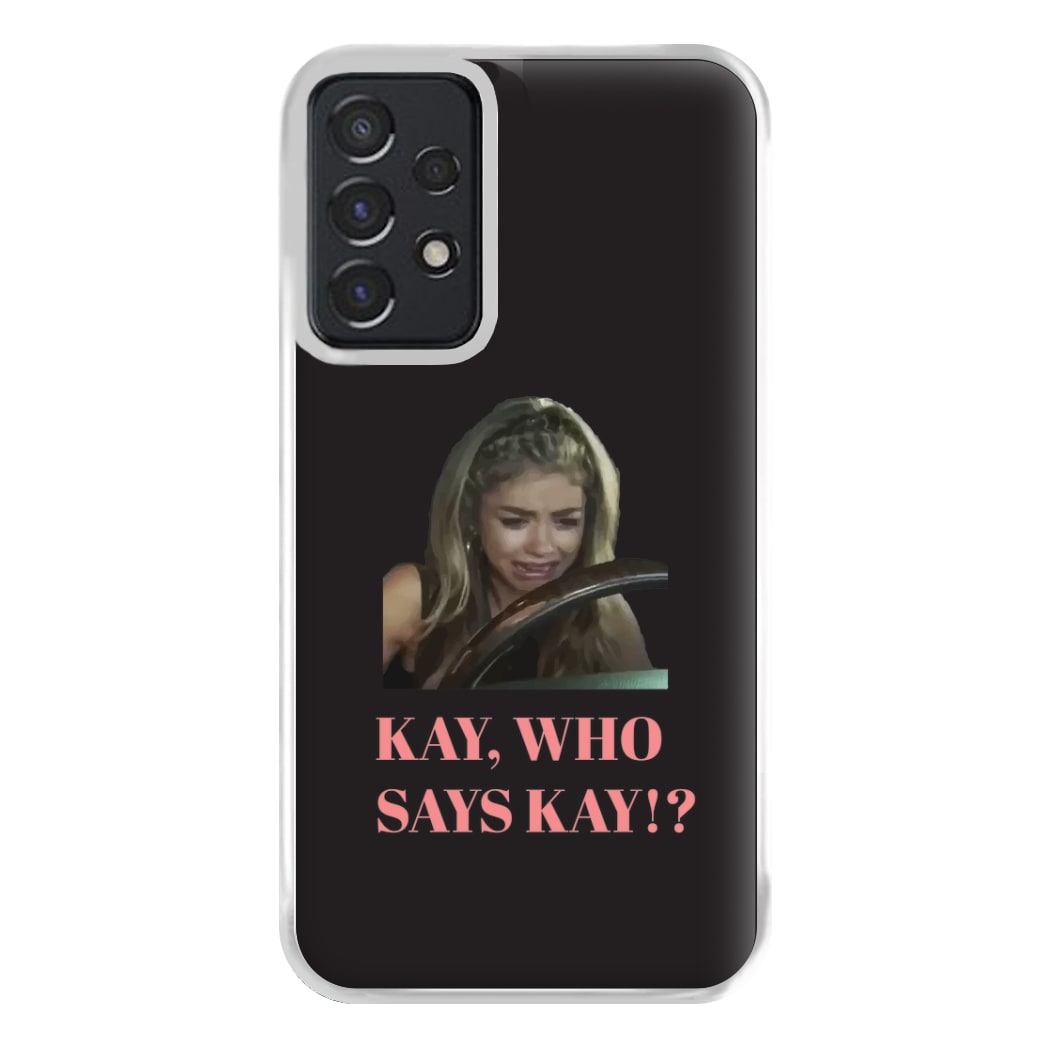 Kay, Who Says Kay!? Phone Case for Galaxy A52 / A52s