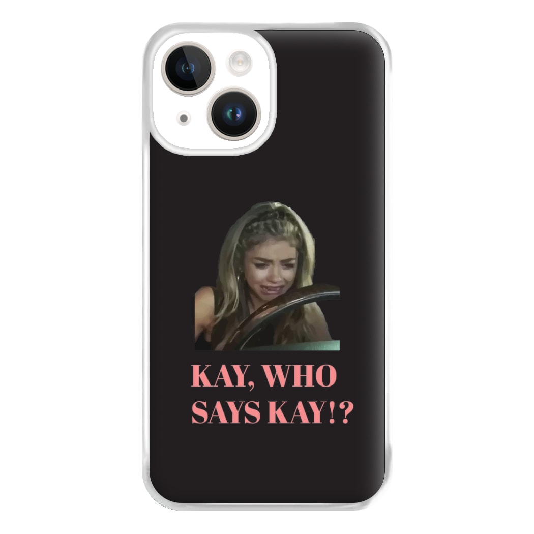 Kay, Who Says Kay!? Phone Case for iPhone 14